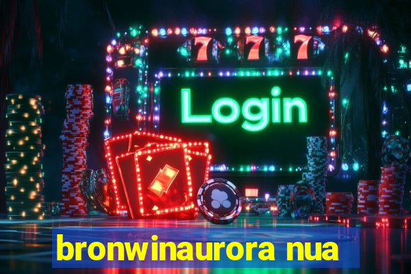 bronwinaurora nua